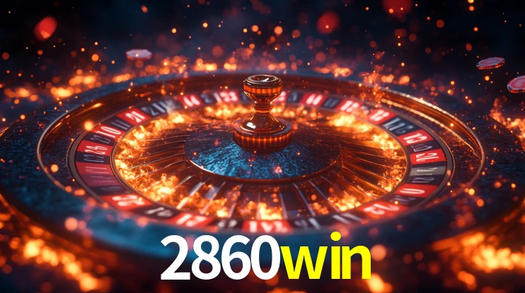 2860win: Jogos de Caça-Níqueis-Altas Recompensas, Roleta-Velocidade, Blackjack-Desafios Máximos