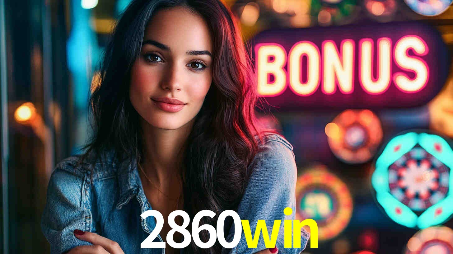 Bônus Generosos e Exclusivos no 2860win para Você!